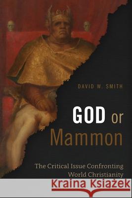 God or Mammon: The Critical Issue Confronting World Christianity David W. Smith 9781786410580 Langham Academic - książka