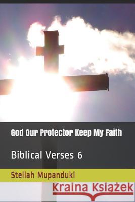 God Our Protector Keep My Faith: Biblical Verses 6 Stellah Mupanduki 9781793447401 Independently Published - książka