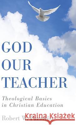God Our Teacher Robert W Pazmino 9781498297721 Wipf & Stock Publishers - książka