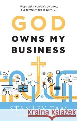 God Owns My Business: They Said It Couldn't Be Done, But Formally and Legally... Stanley Tam 9781600663406 Wingspread Publisher - książka