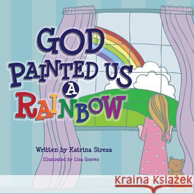 God Painted Us a Rainbow Katrina Streza Lisa Graves 9781623953416 Xist Publishing - książka