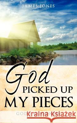 GOD picked up my Pieces Professor James Jones (Department of Religion Rutgers University) 9781612155159 Xulon Press - książka