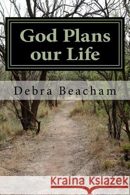 God Plans our Life Beacham, Debra 9781522975779 Createspace Independent Publishing Platform - książka