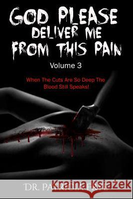 God Please Deliver Me From This Pain Volume 3 Frye, Patricia 9781983609077 Createspace Independent Publishing Platform - książka