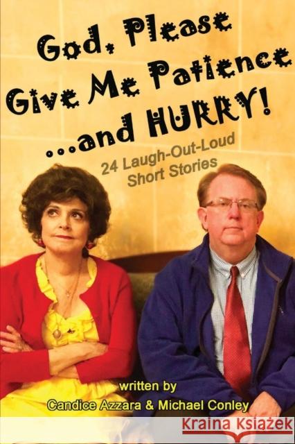 God, Please Give Me Patience...and Hurry! Candice Azzara Michael Conley  9781942500407 Boulevard Books - książka