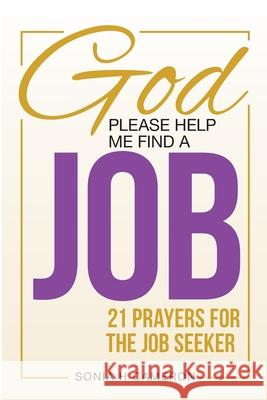 God, Please Help Me Find a Job: 21 Prayers for the Job Seeker Sonia H. Cameron 9781734972405 Sonia H Cameron - książka