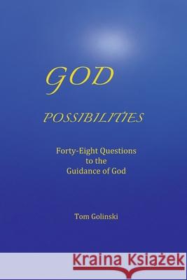 God Possibilities: Forty-Eight Questions to the Guidance of God Tom Golinski 9781530587377 Createspace Independent Publishing Platform - książka
