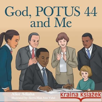 God, Potus 44 and Me Alice Adiaha Sierra Mon Ann Vidal 9781973649809 WestBow Press - książka