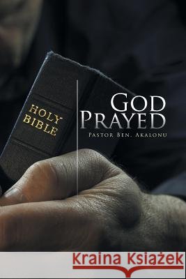 God Prayed Pastor Ben Akalonu 9781493199075 Xlibris Corporation - książka