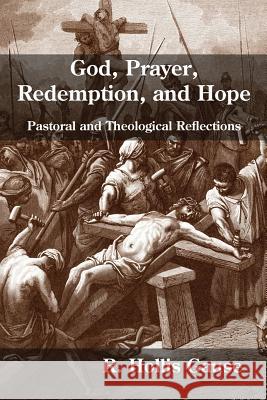 God, Prayer, Redemption, and Hope: Pastoral and Theological Reflections R. Hollis Gause 9781935931577 Cherohala Press - książka