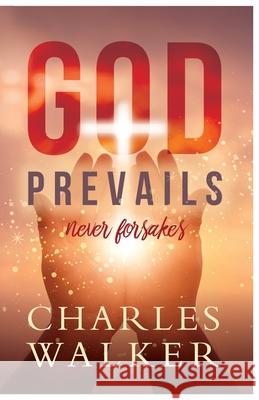 God Prevails: Never Forsakes Charles R. Walker 9781087869605 Indy Pub - książka