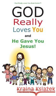 God Really Loves You and He Gave You Jesus! Wendy L Nelson 9781087900605 IngramSpark - książka