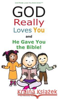 God Really Loves You and He Gave You the Bible! Wendy L Nelson   9781088029558 Mediatek Grafx - książka