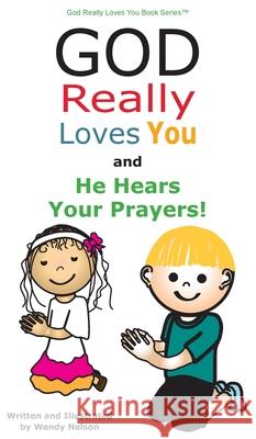 God Really Loves You and He Hears Your Prayers! Wendy L. Nelson 9781087960739 Mediatek Grafx - książka