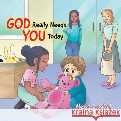 God Really Needs You Today Alexia Lombel, Zoey Lockhart 9780228875680 Tellwell Talent - książka