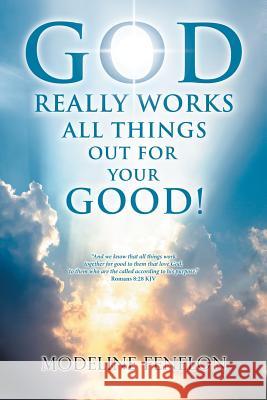 God Really Works All Things Out for Your Good! Modeline Fenelon 9781512780000 WestBow Press - książka