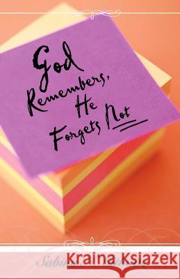 God Remembers, He Forgets Not Sabina N Githaite 9781602665118 Xulon Press - książka