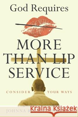 God Requires More Than Lip Service: Consider Your Ways Johnna Blount Purkett 9781664222120 WestBow Press - książka