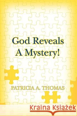 God Reveals a Mystery! Patricia A. Thomas 9780595402212 iUniverse - książka