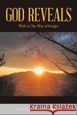 God Reveals: Walk in the Way of Insight Robinson, Cynthia Denise 9781543414387 Xlibris - książka