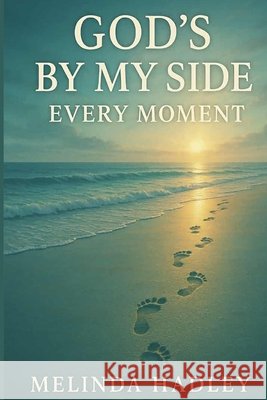 God's By My Side Every Moment Hadley, Melinda, Lambright, Dominique 9798993880907 Melinda Hadley - książka
