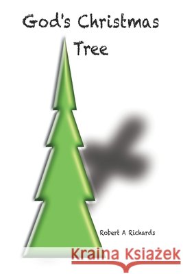 God's Christmas Tree Robert A. Richards 9781659180114 Independently Published - książka