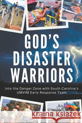 God's Disaster Warriors: Into the Danger Zone with South Carolina's UMVIM Early Response Team Billy Robinson 9781966237006 Advocate Press - książka