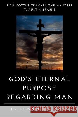 God's Eternal Purpose Regarding Man Cottle Ronald E. Cottle 9798357807700 Independently published - książka