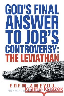 God's Final Answer to Job's Controversy: the Leviathan Edem Ameyou, Dr Kai Arasola 9781973648031 WestBow Press - książka