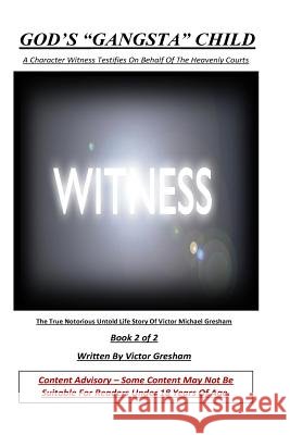 God's Gangsta Child: A Character Witness Testifies On Behalf Of The Heavenly Courts Gresham, Victor 9781546379027 Createspace Independent Publishing Platform - książka