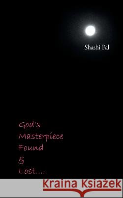 God's Masterpiece Found and Lost... Shashi Pal 9781482817010 Partridge Publishing (Authorsolutions) - książka