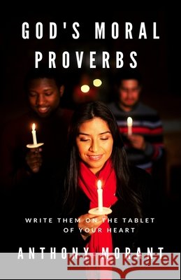 God's Moral Proverbs Anthony Arnaldo Morant 9781505506273 Createspace - książka