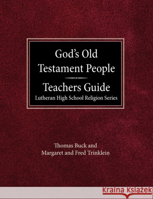 God's Old Testament People Teachers Guide Lutheran High School Religion Services Thomas Buck Margaret And Fred Trinklein 9780570015314 Concordia Publishing House - książka