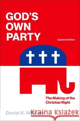 God`s Own Party: The Making of the Christian Right, Updated Edition Daniel K. (Associate Professor of History, Associate Professor of History, Ashland University) Williams 9780197832066 Oxford University Press - książka