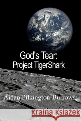 God's Tear - Project TigerShark Aidan Pilkington-Burrows 9798679073135 Independently Published - książka