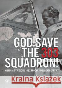 God Save The 303 Squadron! Sojda Grzegorz Śliżewski Grzegorz 9788377313084 Vesper - książka