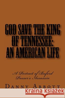 God Save The King of Tennessee: An American Life: A Portrait of Buford Pusser's Assassin Abbott, Danny 9781477582824 Createspace - książka