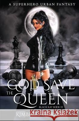 God Save the Queen: A Superhero Urban Fantasy Kimberly Gordon 9781624540288 Bydand Publishing - książka