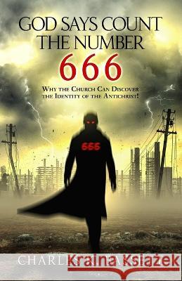 God Says Count the Number 666: Why the Church Can Discover the Identity of the Antichrist! Charles Bassett 9781736776179 Positron Books LLC - książka