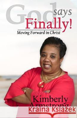 God Says Finally!: Moving Forward in Christ Kimberly Armstrong 9781734068511 Kastrong Ministries - książka