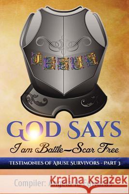 God Says I am Battle-Scar Free: Testimonies of Abuse Survivors - Part 3 Edwards, Angela R. 9781945117725 Pearly Gates Publishing LLC - książka