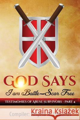 God Says I am Battle-Scar Free: Testimonies of Abuse Survivors - Part 4 Edwards, Angela R. 9781947445123 Pearly Gates Publishing LLC - książka