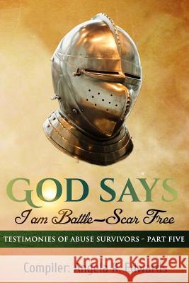 God Says I am Battle-Scar Free: Testimonies of Abuse Survivors - Part Five Marilyn E. Porter Marlowe R. Scott Alexandra Esperance 9781947445543 Pearly Gates Publishing - książka