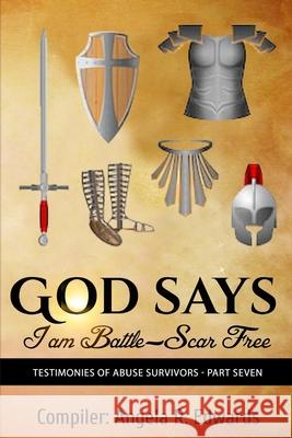 God Says I am Battle-Scar Free: Testimonies of Abuse Survivors - Part Seven Angela Edwards 9781948853255 Pearly Gates Publishing LLC - książka