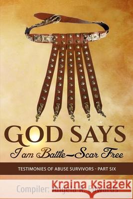 God Says I am Battle-Scar Free: Testimonies of Abuse Survivors - Part Six Marilyn E. Porter Marlowe R. Scott Tosha R. Dearbone 9781947445918 Pearly Gates Publishing LLC - książka