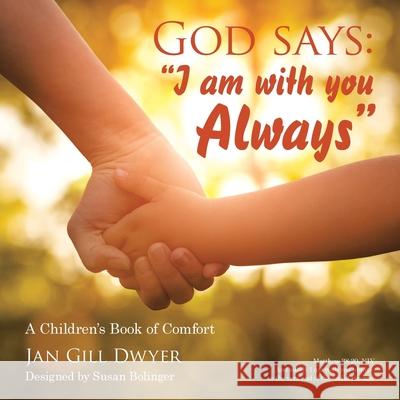 God Says: I Am with You Always: A Children's Book of Comfort Jan Gill Dwyer Susan Bolinger 9781664234857 WestBow Press - książka