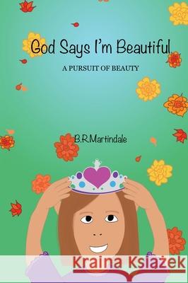 God Says I'm Beautiful: A Pursuit of Beauty B. R. Martindale B. R. Martindale 9780578472409 B.R.Martindale - książka