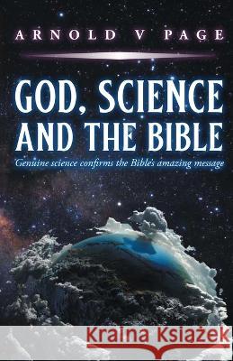 God, Science and the Bible: Genuine science confirms the Bible's amazing message Arnold V Page   9781915283047 Books for Life Today - książka