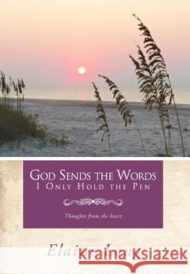 God Sends The Words I Only Hold The Pen: Thoughts from the heart Long, Elaine 9781468560206 Authorhouse - książka