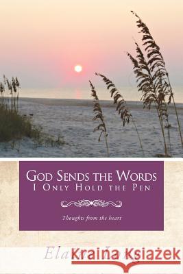 God Sends The Words I Only Hold The Pen: Thoughts from the heart Long, Elaine 9781468560213 Authorhouse - książka